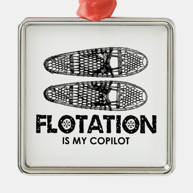 Flotation Is My Copilot Snowshoes Metal Ornament (Front)