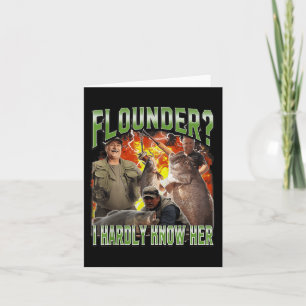 Flounder I Hardly Know Her Funny Unhinged Fishing Card