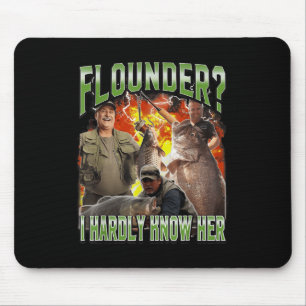 Flounder I Hardly Know Her Funny Unhinged Fishing  Mouse Pad