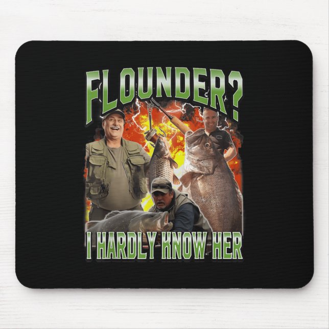 Flounder I Hardly Know Her Funny Unhinged Fishing  Mouse Pad (Front)