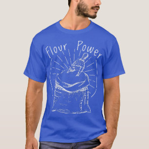 Flour Power Baking Cooking Bread Making Chefs 623 T-Shirt