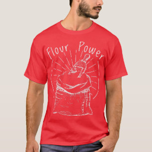 Flour power baking cooking bread making chefs T-Shirt