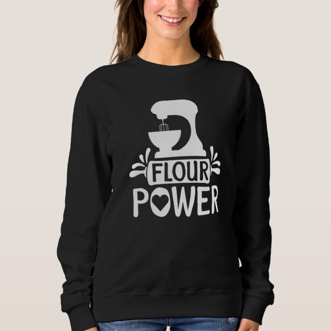 Flour Power Bread Baker Baking Sweatshirt (Front)