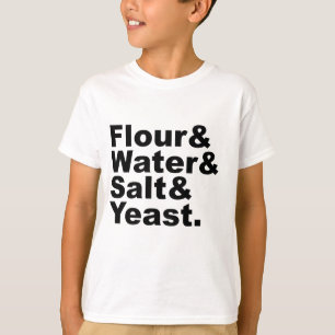 Flour & Water & Salt & Yeast   Bread Ingredients T-Shirt