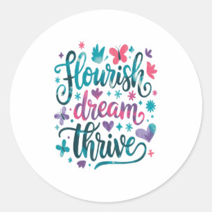Flourish Dream Thrive Motivational  Classic Round Sticker