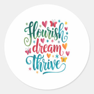 Flourish Dream Thrive Motivational  Classic Round Sticker