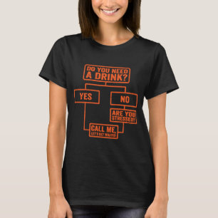 Flowchart Do You Need A Drink Monday Work 2 T-Shirt