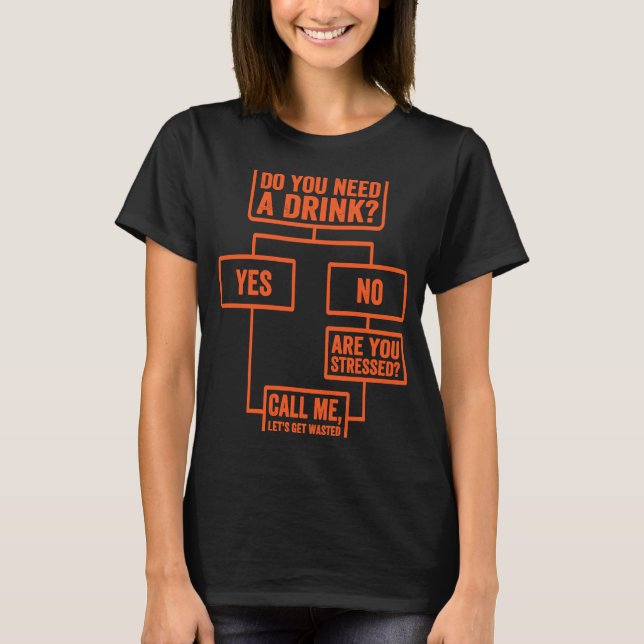 Flowchart  Do You Need A Drink  Monday Work  3 T-Shirt (Front)