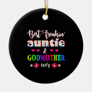 Flower Best Freakin' Auntie And Godmother Ever Ceramic Ornament