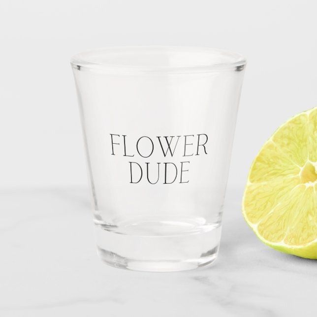 Flower Dude- Simple  Shot Glass (Front)