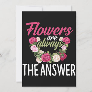 Flower Lover   Flowers Are Always The Answer Save The Date