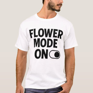 Flower Mode On Cute Floral Aesthetic Quote T-Shirt