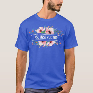Flower Sign Language ASL Instructor T-Shirt