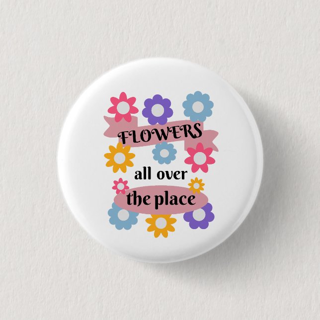 Flowers all over the place 1 inch round button (Front)