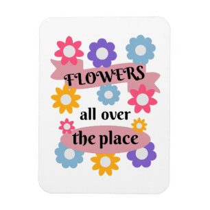 Flowers all over the place magnet