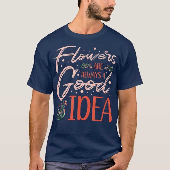 Flowers always g for a Plant Lover Florist T-Shirt (Front)