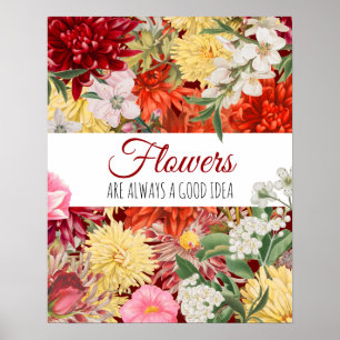 Flowers are always a good idea poster
