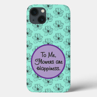 Flowers Are Happiness iPhone 13 Case