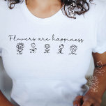 Flowers are Happiness Feminine Modern Minimalist T-Shirt<br><div class="desc">The perfect gift for your best friend,  daughter or girlfriend who loves flowers and happiness. The design features five cute smiling flowers with the text "Flowers are happiness" in a simple line art style. Minimalistic modern stylish feminine design. Photo credit: Drop the Label Movement</div>