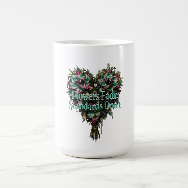 Flowers Fade, Standards Don't T-Shirt Coffee Mug (Center)