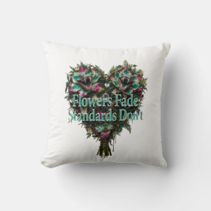 Flowers Fade, Standards Don't T-Shirt Throw Pillow