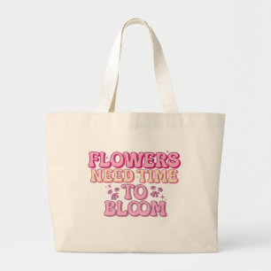 Flowers need time to bloom large tote bag