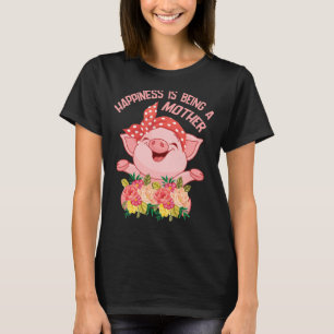 Flowers Pig Happiness Is Being A Mother Mommy Son T-Shirt