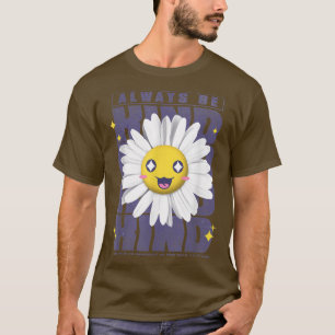 Flowers Smiling Always Be Kind Motivation  T-Shirt