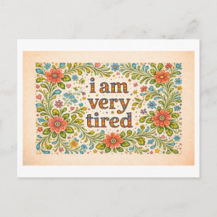 Flowery "I Am Very Tired" Postcard