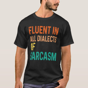 Fluent in All Dialects of Sarcasm 1 T-Shirt
