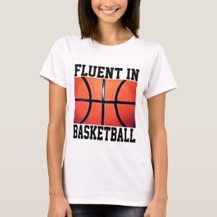 Fluent In Basketball Funny Basketball  T-Shirt