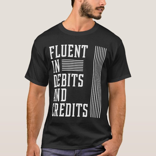 Fluent In Debits And Credits - Accountant Funny T-Shirt (Front)