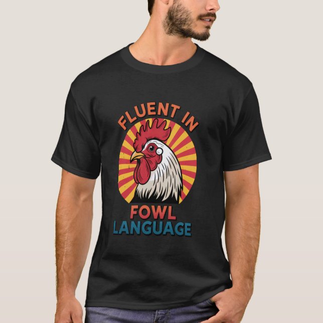 Fluent in Fowl Language Backyard Chicken Lover - F T-Shirt (Front)