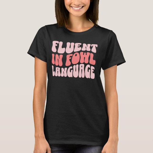 Fluent In Fowl Language Funny T-Shirt (Front)