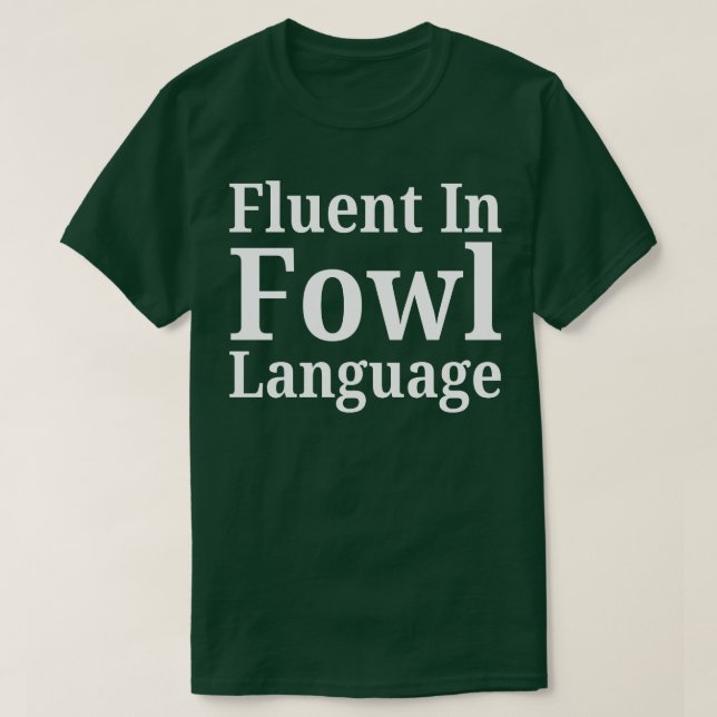 Fluent In Fowl Language T-Shirt (Design Front)