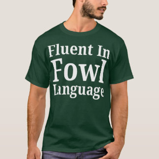 Fluent In Fowl Language T-Shirt