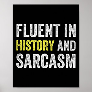 Fluent In History And Sarcasm Funny Teacher School Poster