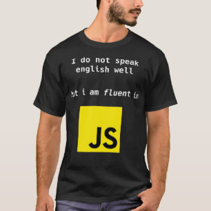 Fluent in JavaScript developer Do not speak englis T-Shirt