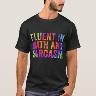 Fluent in Math and Sarcasm Funny Teacher Saying T-Shirt