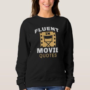 Fluent In Movie Quotes Sweatshirt