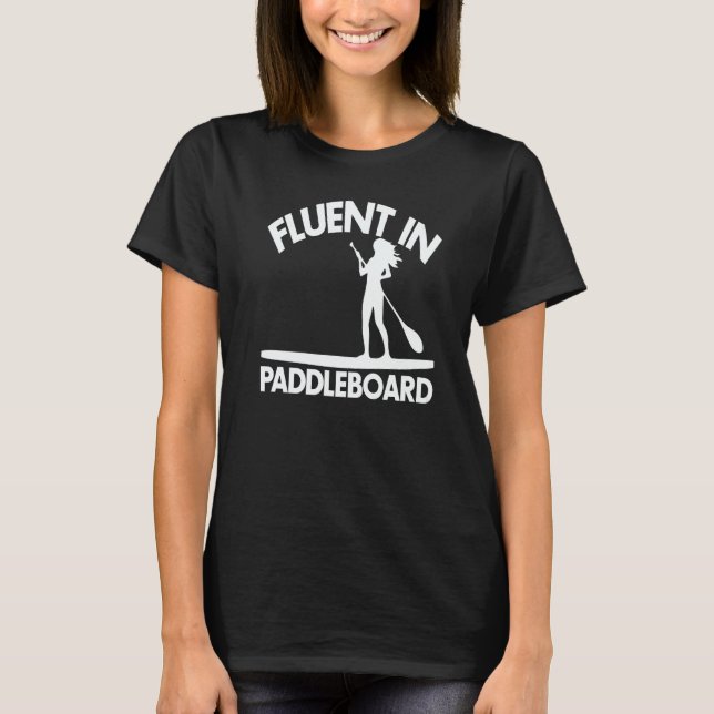 Fluent In Paddle Boarding  Women Paddle Love T-Shirt (Front)