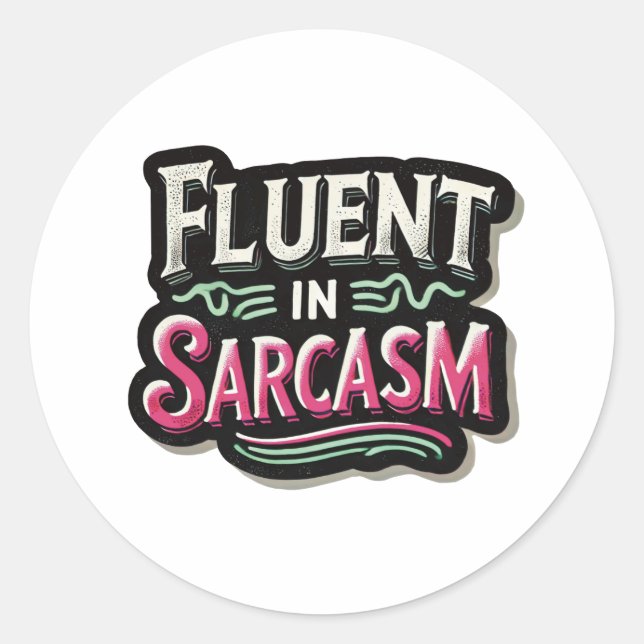 Fluent in sarcasm classic round sticker (Front)