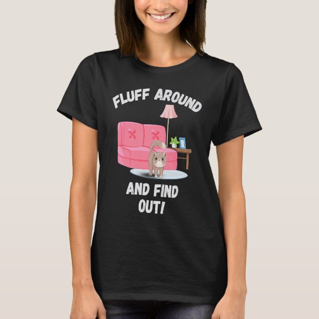 Fluff Around And Find Out Angry Cat Cat Mom Cat Gr T-Shirt (Front)