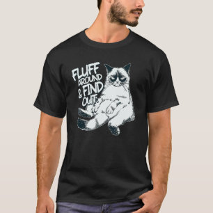 Fluff Around And Find Out  Cat  1 T-Shirt