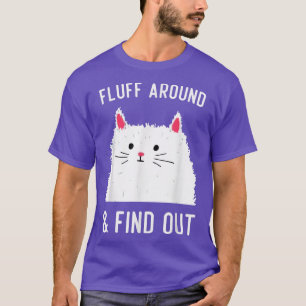 Fluff Around And Find Out, Cat Humour T-Shirt