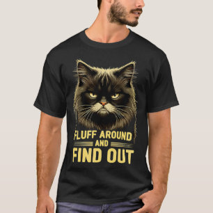 Fluff Around and Find Out Cat T-Shirt