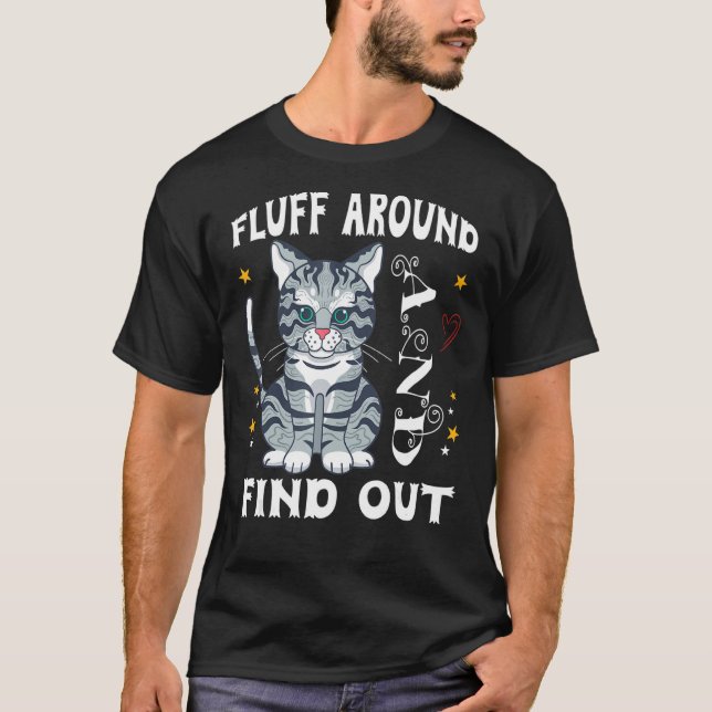 Fluff Around And Find Out Cat T-Shirt (Front)