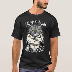 Fluff Around And Find Out Crazy Cat Feline T-Shirt