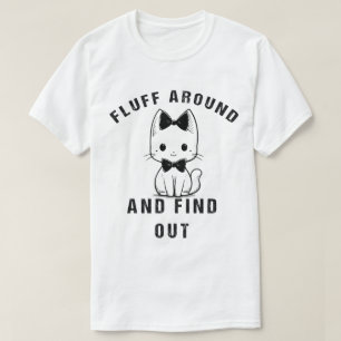 Fluff Around And Find Out Funny Cat Adult Humour T-Shirt