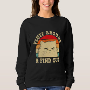 Fluff Around And Find Out Funny Cat Adult Humour V Sweatshirt